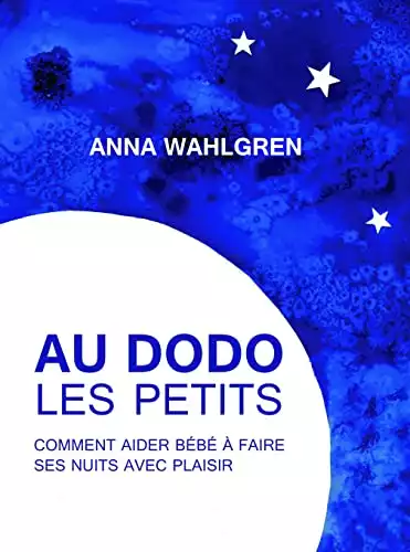 Au dodo les petits: Comment aider bébé à faire ses nuits avec plaisir